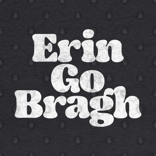 Erin Go Bragh /Retro  Ireland Pride Faded Style Design by feck!